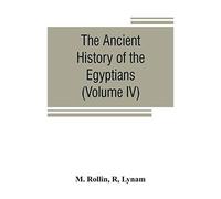 The Ancient History Of The Egyptians, Carthaginians, Assyrians, Medes And Persians, Grecians And Macedonians (Volume Iv)