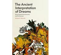 The Ancient Interpretation of Dreams: Early Greek Hermeneutics and Its Sources