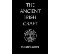 The Ancient Irish Craft: A Guide to the Old Ways of Irish Witchcraft