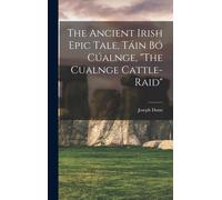 The Ancient Irish Epic Tale, Táin Bó Cúalnge, "The Cualnge Cattle-Raid