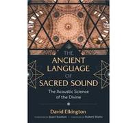 The Ancient Language of Sacred Sound by David Elkington David Elkington (Auteur)