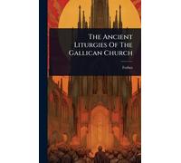The Ancient Liturgies Of The Gallican Church