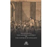 The ancient liturgy of the Church of England: according to the uses of Sarum, York, Hereford, and Bangor, and the Roman liturgy arranged in parallel columns with preface and notes