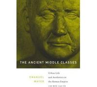The Ancient Middle Classes: Urban Life and Aesthetics in the Roman Empire, 100 BCE-250 CE - [Version Originale] Inconnu (Auteur)
