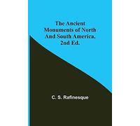 The Ancient Monuments Of North And South America, 2nd Ed.