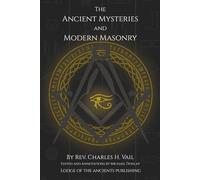 The Ancient Mysteries and Modern Masonry: Annotated Edition