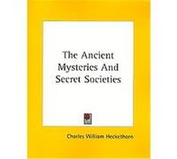 The Ancient Mysteries and Secret Societies Charles, William Heckethorn (Auteur)