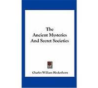 The Ancient Mysteries and Secret Societies Heckethorn, Charles William (Auteur)
