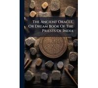 The Ancient Oracle, Or Dream Book Of The Priests Of India