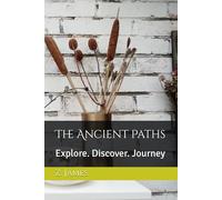 The Ancient Paths: Explore. Discover. Journey