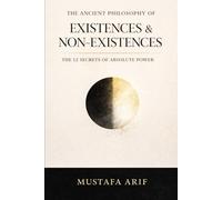 The Ancient Philosophy of Existences & Non-Existences: The 12 Secrets of Absolute Power