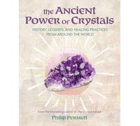 The Ancient Power of Crystals: History, Legends, and Healing Practices from Around the World