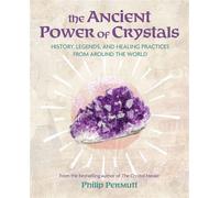 The Ancient Power of Crystals History, legends, and healing practices from around the world - Philip Permutt - CICO Books - ebook (ePub) - Livre
