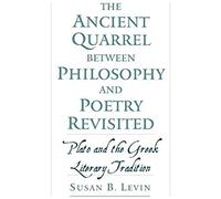 The Ancient Quarrel Between Philosophy And Poetry Revisited: Plato And The Greek Literary Tradition