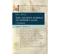 The Ancient Scholia To Homer's Iliad: Volume 1, Books 1-2