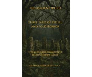 THE ANCIENT WEIRD: Three Tales of Ritual and Folk Horror