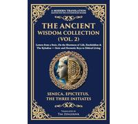 The Ancient Wisdom Collection (Vol. 2): Letters from a Stoic, On the Shortness of Life, Enchiridion & The Kybalion - Stoic and Hermetic Keys to Ethical Living