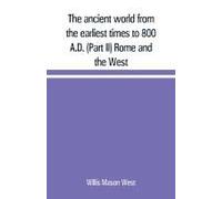 The Ancient World From The Earliest Times To 800 A.D. (Part Ii) Rome And The West