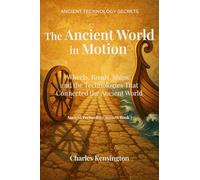 The Ancient World in Motion: Wheels, Roads, Ships, and the Technologies That Connected the Ancient World