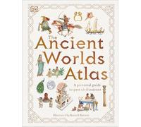 The Ancient Worlds Atlas: A Pictorial Guide to Past Civilizations
