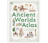 The Ancient Worlds Atlas: A Pictorial Guide to Past Civilizations