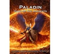 The Ancients Paladin Character Builder for D&D 5E 2024: Class and Sub-Class Features, Action Economy, Smites with Spell List & More