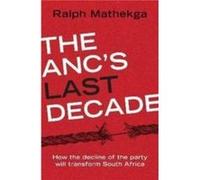 The ANCs Last Decade by Ralph Mathekga Paperback Book Ralph Mathekga (Auteur)