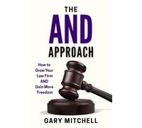 The AND Mindset: Learning to Build Your Law Firm Around You and Your Life, Not the Other Way Around