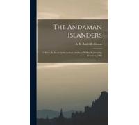 The Andaman Islanders; A Study In Social Anthropology (Anthony Wilkin Studentship Research, 1906