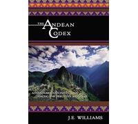 The Andean Codex: Adventures and Initiations Among the Peruvian Shamans