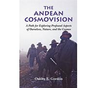 The Andean Cosmovision: A Path for Exploring Profound Aspects of Ourselves, Nature, and the Cosmos