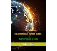 The Andromedian Timeline Masters: Sacred Purpose on Earth