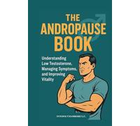 THE ANDROPAUSE BOOK: Understanding Low Testosterone, Managing Symptoms, and Improving Vitality