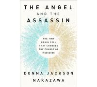 The Angel and the Assassin: The Tiny Brain Cell That Changed the Course of Medicine