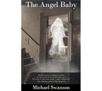 The Angel Baby - Michael Swanson - Draft2Digital - Livre en Anglais Michael SwansonMichael Swanson (Auteur)
