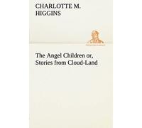 The Angel Children Or, Stories From Cloud-Land