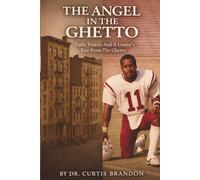 The Angel in The Ghetto: Faith, Vison, And A Leader's Rise from The Ghetto