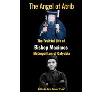 The Angel of Atrib The Fruitful Life of Anba Maximos Metropolitan of Qalyubia: The Angel of Atrib The Fruitful Life of Anba Maximos Metropolitan of Qalyubia