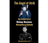 The Angel of Atrib The Fruitful Life of Anba Maximos Metropolitan of Qalyubia: The Angel of Atrib The Fruitful Life of Anba Maximos Metropolitan of Qalyubia