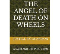 THE ANGEL OF DEATH ON WHEELS: A DARK AND GRIPPING CRIME