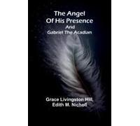 The Angel Of His Presence; And Gabriel The Acadian