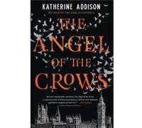 The Angel of the Crows by Katherine Addison Katherine Addison (Auteur)