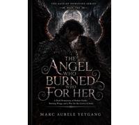 THE ANGEL WHO BURNED FOR HER: A Dark Romantasy of Broken Oaths, Burning Wings, and a War for the Crown of Souls
