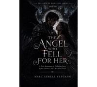The Angel Who Fell for Her: A Dark Romantasy of Forbidden Love, Fallen Thrones, and a War Over Souls
