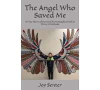 The Angel Who Saved Me: A True Story of Survival from Deadly Grief to Divine Gratitude