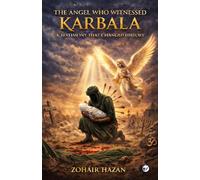 The Angel Who Witnessed Karbala: A Testimony that Changed History