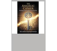 THE ANGELIC CIPHER: Decoding Scripture with the Enochian Key