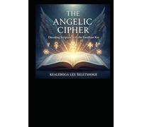 THE ANGELIC CIPHER: Decoding Scripture with the Enochian Key