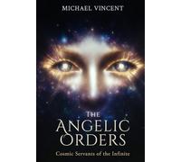 The Angelic Orders: Cosmic Servants of the Infinite