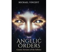 The Angelic Orders: Cosmic Servants of the Infinite
